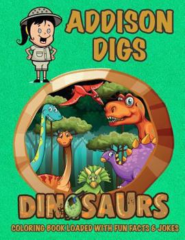 Paperback Addison Digs Dinosaurs Coloring Book Loaded With Fun Facts & Jokes Book