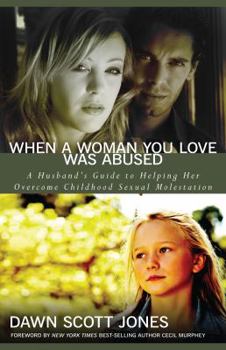 Paperback When a Woman You Love Was Abused: A Husband's Guide to Helping Her Overcome Childhood Sexual Molestation Book