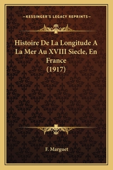 Paperback Histoire De La Longitude A La Mer Au XVIII Siecle, En France (1917) [French] Book