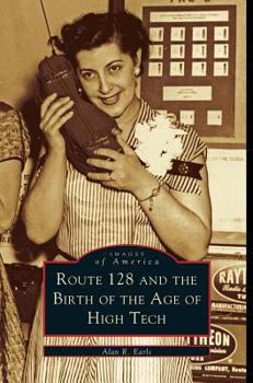 Route 128 and the Birth of the Age of High Tech - Book  of the Images of America: Massachusetts