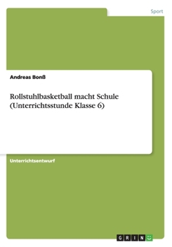 Paperback Rollstuhlbasketball macht Schule (Unterrichtsstunde Klasse 6) [German] Book
