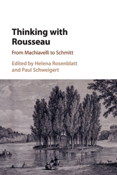 Paperback Thinking with Rousseau: From Machiavelli to Schmitt Book