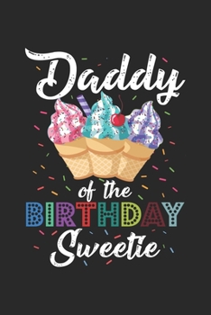 Daddy of the Birthday Sweetie: Eiscreme Prinzessin Ehemann Notizbuch liniert DIN A5 - 120 Seiten für Notizen, Zeichnungen, Formeln | Organizer Schreibheft Planer Tagebuch