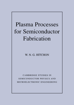 Plasma Processes for Semiconductor Fabrication - Book  of the Cambridge Studies in Semiconductor Physics and Microelectronic Engineering