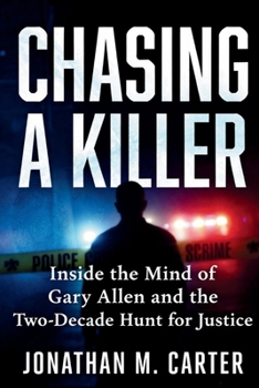 Chasing a Killer: Inside the Mind of Gary Allen and the Two-Decade Hunt for Justice