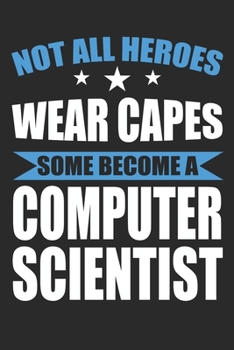 Paperback Not All Heroes Wear Capes Some Become A Computer Scientist: Funny White Elephant Gag Gifts For Coworkers Going Away, Birthday, Retirees, Friends & Fam Book