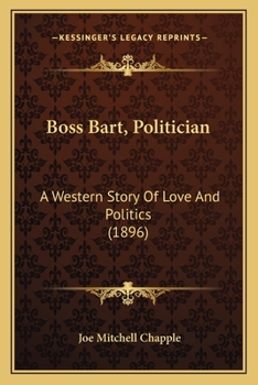 Paperback Boss Bart, Politician: A Western Story Of Love And Politics (1896) Book