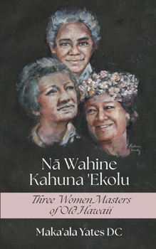 Paperback Na Wahine Kahuna: Three Women Masters of Old Hawaii Book