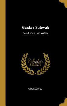 Hardcover Gustav Schwab: Sein Leben Und Wirken [German] Book