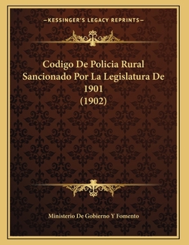 Paperback Codigo De Policia Rural Sancionado Por La Legislatura De 1901 (1902) [Spanish] Book