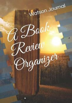 Paperback A Book Review Organizer: A Reading Log and Pages for 100 Book Reviews or Reports., an Organizer and Gift Idea for Book Lovers Book