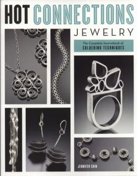 Hot Connections Jewelry: The Complete Sourcebook of Soldering Techniques