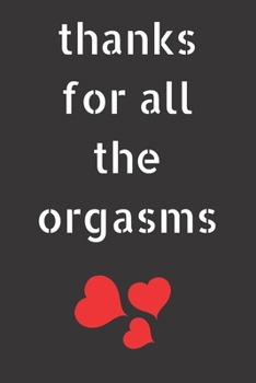 Paperback thanks for all the orgasms: Funny Valentines Day Gift, Lined Notebook Journal. for Birthday, Anniversary Book