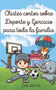 Chistes cortos sobre Deporte y Ejercicio para toda la familia (Spanish Edition)