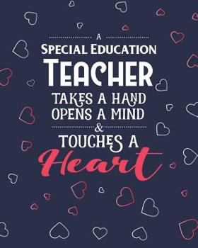 Paperback A Special Education Teacher Takes A Hand Opens A Mind & Touches A Heart: Dot Grid Notebook and Appreciation Gift for SPED Teachers Book