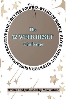 Paperback The 12 Week Reset Challenge: 12 Weeks of Simple, Slow, Steady Steps for a Sustainable Routine for a Better You! Book