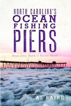 Paperback North Carolina's Ocean Fishing Piers: From Kitty Hawk to Sunset Beach Book