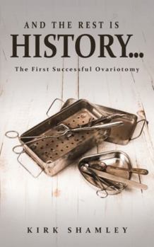 And the Rest Is History…: The First Successful Ovariotomy