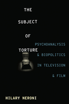 Paperback The Subject of Torture: Psychoanalysis and Biopolitics in Television and Film Book