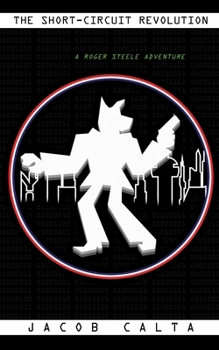 The Short Circuit Revolution (The Roger Steele Adventures)