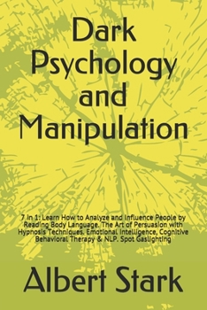 Paperback Dark Psychology and Manipulation: 7 in 1: Learn How to Analyze and Influence People by Reading Body Language. The Art of Persuasion with Hypnosis Tech Book