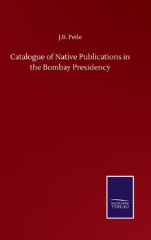 Hardcover Catalogue of Native Publications in the Bombay Presidency Book