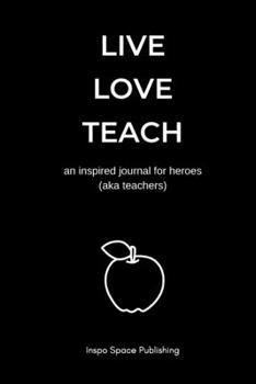 Paperback Live Love Teach: an inspired journal for heroes (aka teachers) Book