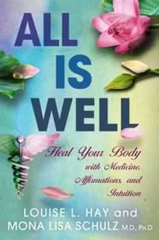 Hardcover All Is Well: Heal Your Body with Medicine, Affirmations, and Intuition Book