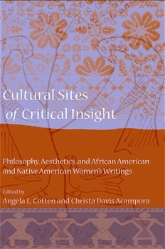 Paperback Cultural Sites of Critical Insight: Philosophy, Aesthetics, and African American and Native American Women's Writings Book