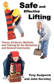 Paperback Safe and Effective Lifting: Theory, Evidence, Methods, and Training for the Workplace and General Community Book