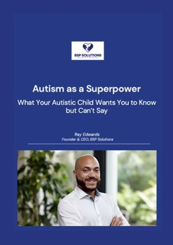 Paperback Autism as a Superpower: What Your Autistic Child Wants You to Know but Can't Say Book