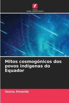 Mitos cosmogónicos dos povos indígenas do Equador (Portuguese Edition)