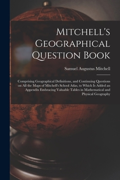 Paperback Mitchell's Geographical Question Book [microform]: Comprising Geographical Definitions, and Continuing Questions on All the Maps of Mitchell's School Book