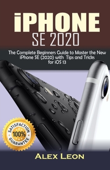 Paperback iPhone SE 2020: The Complete Beginners Guide to Master the New iPhone SE (2020) with Tips and Tricks Book