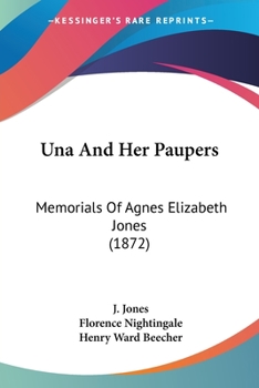 Una And Her Paupers: Memorials of Agnes Elizabeth Jones