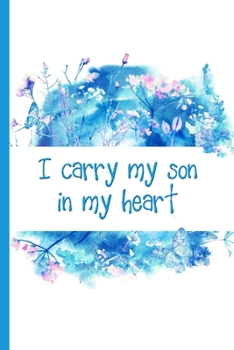 Paperback Grief Journal: I Carry My Son in My Heart: Pregnancy, Infant, Baby, and Child Loss 6x9 College Ruled Notebook Book