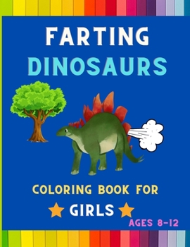 Paperback Farting dinosaurs coloring book for girls ages 8-12: Funny & hilarious collection of awesome dinosaurs: Coloring book for kids, toddlers, boys & girls Book