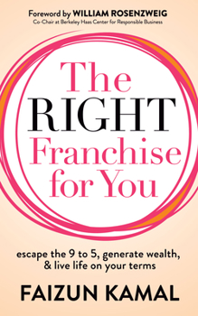 Paperback The Right Franchise for You: Escape the 9 to 5, Generate Wealth, & Live Life on Your Terms Book