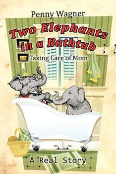 Paperback Two Elephants in a Bathtub: Taking Care of Mom Book