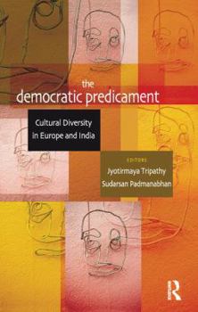 Paperback The Democratic Predicament: Cultural Diversity in Europe and India Book