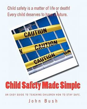 Paperback Child Safety Made Simple: An easy guide to teaching children how to stay safe. Book