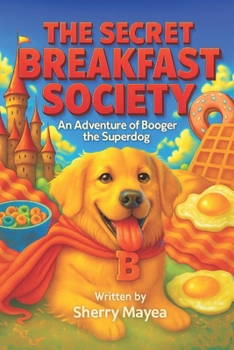 Paperback The Secret Breakfast Society: An Adventure of Booger the Superdog Book
