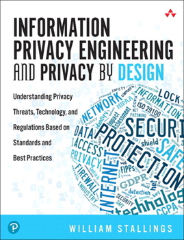 Paperback Information Privacy Engineering and Privacy by Design: Understanding Privacy Threats, Technology, and Regulations Based on Standards and Best Practice Book
