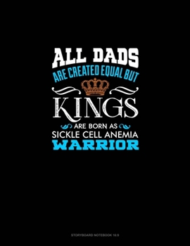 All Dads Are Created Equal But KINGS Are Born as Sickle Cell Anemia Warrior: Storyboard Notebook 1.85:1