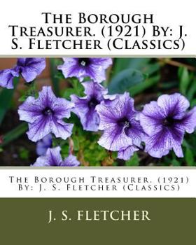 Paperback The Borough Treasurer. (1921) By: J. S. Fletcher (Classics) Book