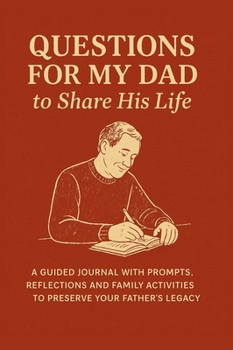 Hardcover Questions for My Dad to Share His Life: A Guided Journal with Prompts, Reflections and Family Activities to Preserve Your Father's Legacy Book