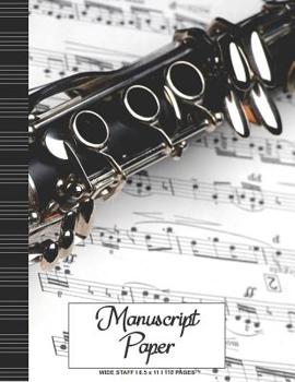 Manuscript Paper: Wide Staff Notebook for Kids and Adults I 110 Pages I Clarinet Sheet Music Book I Blank Sheet Music Book for Beginners and Experts I For Flute, Drummers, Piano, Keyboard, Trumpet and