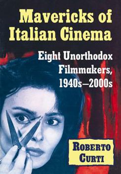 Paperback Mavericks of Italian Cinema: Eight Unorthodox Filmmakers, 1940s-2000s Book