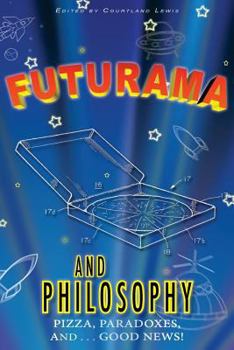 Paperback Futurama and Philosophy: Pizza, Paradoxes, and...Good News! Book