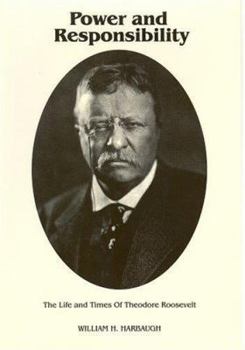 Power and Responsibility: The Life and Times of Theodore Roosevelt